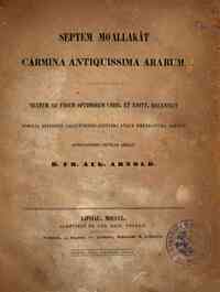 Septem Moʿallaḳât : carmina antiquissima arabum / Textum ad fidem optimorum codd. et editt. recensuit scholia editionis Calcuttensis auctiora atque emendatiora addidit annotationes criticas adiecit D. Fr. Aug. Arnold