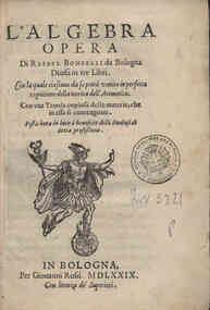L'algebra opera di Rafael Bombelli da Bologna diuisa in tre libri. Con la quale ciascuno da se potra venire in perfetta cognitione della teorica dell'arimetica. Con vna tauola copiosa delle materie, che in essa si contengono. Posta hora in luce a ben