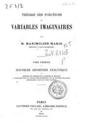 Théorie des fonctions de variables imaginaires / ... - 1: Nouvelle géométrie analytique, ou Extension des methodes de la geometrie de Descartes ... / par Maximilien Marie