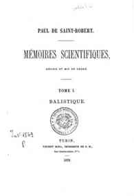 Mémoires scientifiques : réunis et mis en ordre - 1: Balistique / Paul de Saint-Robert