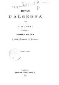 Trattato d'algebra - 1: I primi elementi d'algebra / per R. Rubini