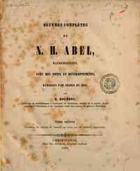 Oeuvres completes de N. H. Abel, mathematicien - 2: Contenant les oeuvres de l'auteur qui n'ont ete publiees auparavant