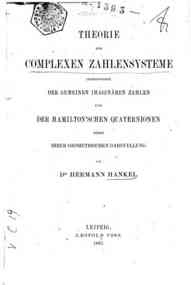 Vorlesungen uber die complexen Zahlen und ihre Fun... - ahlensysteme : insbesondere der gemeinen imaginären Zahlen und der Hamilton'schen Quaternionen nebst ihrer geometrischen Darstellung / von Hermann Hankel