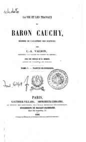 La vie et les travaux du baron Cauchy, membre ... - 1: Partie historique / par C.-A. Valson