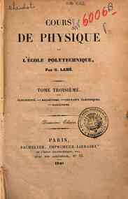 Cours de physique de l'ècole polytechnique - 3: Électricité, magnétisme, courants électriques, radiations / par G. Lamé