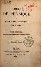 Cours de physique de l'ècole polytechnique - 1: Propriétés générales des corps, théorie physique de la chaleur / par G. Lamé