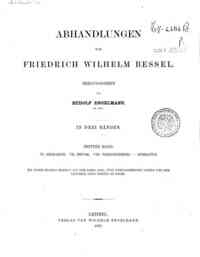Abhandlungen von Friedrich Wilhelm Bessel / heraus... - 3: 6, Geodaesie. 7, Physik. 8, Verschiedenes. Literatur / von Friedrich Wilhelm Bessel