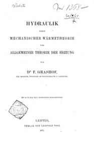Theoretische Maschinenlehre - 1: Hydraulik nebst mechanischer Wärmetheorieund allgemeiner theorie der heizung / von F. Grashof