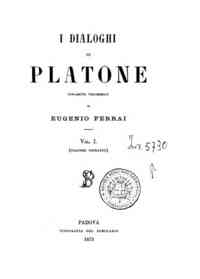 I dialoghi / di Platone - 1: Dialoghi socratici / Platone, nuovamente volgarizzati da Eugenio Ferrai