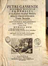 Petri Gassendi ... Opera omnia in sex tomos di... - errenis inanimis. 2. De rebus terrenis viventibus, seu de animalibus. Adjecta est pars tertia, quae est Ethica, sive De moribus. Cum indicibus necessariis