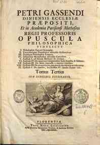 Petri Gassendi ... Opera omnia in sex tomos di... - ophiæ Epicuri syntagma. 2. Exercitationes paradoxicæ adversus Aristoteleos. 3. Fluddanæ philosophiæ examen ... Tomus tertius cum indicibus necessariis