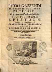 Petri Gassendi ... Opera omnia in sex tomos di... - bus humaniorum, philosophicarum, & matematicarum rerum complura luculenter admodum enucleantur, atque explicantur. Tomus sextus. Cum indicibus necessariis