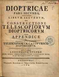 Dioptricae pars prima [-tertia] continens librum p... - s secunda, continens librum secundum, de constructione telescopiorum dioptricorum cum appendice de constructione telescopiorum catoptrico-dioptricorum. ..