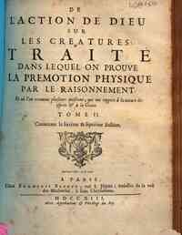 De l'action de Dieu sur les creatures. Traité dan... - éme section. Imprimé a Lille, & se vend a Paris : chez François Babuty, ruë S. Jâcques, audessus de la ruë des Mathurins, à saint Chrysostome, 1713