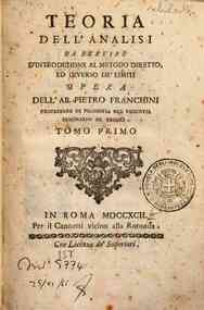 Teoria dell'analisi da servire d'introduzione al m... - 1: Teoria dell'analisi da seruire d'introduzione al metodo diretto, ed inuerso de limiti opera dell'ab. Pietro Franchini ... Tomo primo