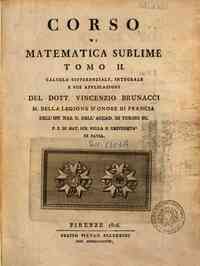 Corso di matematica sublime tomo 1. [-4.]. ... del... - 2: Calcolo differenziale, integrale e sue applicazioni del dott. Vincenzio Brunacci ..