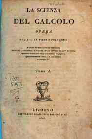 La scienza del calcolo opera del sig. ab. Piet... - 1: La Scienza del calcolo opera del sig. ab. Pietro Franchini ... Tomo primus