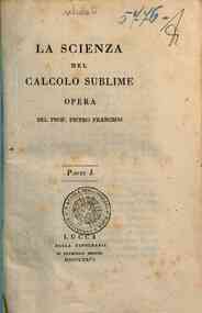 La Scienza del calcolo sublime opera del prof.... - 1: La Scienza del calcolo sublime opera del prof. Pietro Franchini parte prima