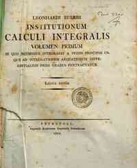 Leonhardi Euleri Institutionum calculi integra... - 1: Volumen primum in quo methodus integrandi a primis principiis usque ad integrationem aequationum differentialium primi gradus pertractatur