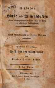 Geschichte der Mathematik seit der Wiederherstellu... - 1: Abraham Gotthelf Kastner Arithmetik, Algebra, Elementargeometrie, Trigonometrie, Praktische Geometrie, bis zum Ende des sechszehnten Jahrhunderts