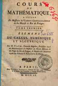 Cours de mathématique, a l'usage de messieurs les... - 1: Elémens du calcul numérique et algébrique. Par m. Plaid ..