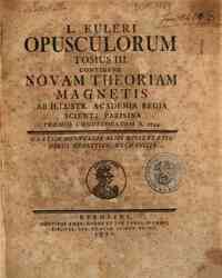 L. Euleri Opuscula varii argumenti -  theoriam magnetis Ab illustr. Academia Regia Scient. Parisina praemio condecoratam a. 1744. Una cum nonnullis aliis dissertationibus analytico mechanicis