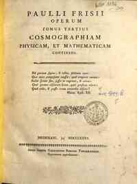Paulli Frisii Operum tomus primus [- tertius] ... - 3: Tomus tertius cosmographiam phisicam et mathematicam continens