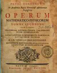 Petri Horrebowii ... Operum mathematico-physic... - s. Annotationes in monumenta paschalia antiquorum patrum. M.C.H. vindicias æræ Dionysianæ. Methodum paschalem, et secundum hanc computum ecclesiasticum