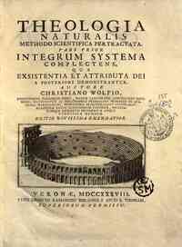 Theologia naturalis methodo scientifica pertractat... - 1: Pars prior integrum systema complectens, qua exsistentia et attributa Dei a posteriori demostrantur. Auctore Christiano Wolfio .