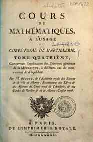 Cours de mathématiques, à l'usage du corps royal... - 4: Tome quatrième, concernant l'application des principes généraux de la mécanique, à différens cas de mouvement & d'équilibre ..