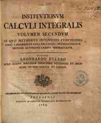 Institutionum calculi integralis volumen primum [-... -  quo methodus inueniendi functiones vnius variabilis ex data relatione differentialium secundi altiorisue gradus pertractatur. Auctore Leonhardo Eulero ..