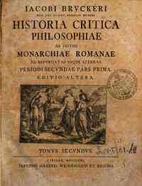Iacobi Bruckeri ... Historia critica philosoph... - 2: Historia critica philosophiae ab initiis monarchiae Romanae ad repurgatas vsque literas. Periodi secundae pars prima. Tomus secundus