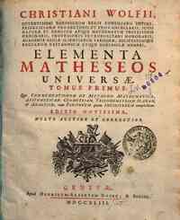 Christiani Wolfii ... Elementa matheseos unive... - primus, qui Commentationem de methodo mathematica, arithmeticam geometriam, trigonometriam planam, & analysim, tam finitorum quam infinitorum complectitur