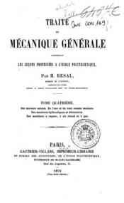 Traite de mecanique generale : comprenant les leco... - 4: Des moteurs animés. De l'eau et du vent comme moteurs ... / par H. Resal