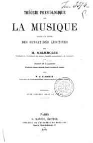 Theorie physiologique de la musique : fondee sur l'etude des sensations auditives / par H. Helmholtz, traduit de l'allemand par M. G. Gueroult