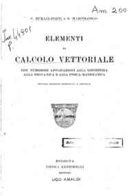 Elementi di calcolo vettoriale : con numerose applicazioni alla geometria, alla meccanica e alla fisica-matematica / C. Burali-Forti, R. Marcolongo