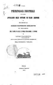Pneumatologia industriale, ovvero Applicazioni delle dottrine de' fluidi aeriformi e teoria delle macchine relative più specialmente del vapor d'acqua e delle macchine a vapore / di Luigi Pacinotti