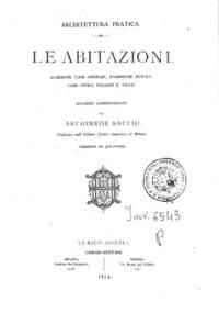Le abitazioni : alberghi, case operaie, fabbriche rurali, case civili, palazzi e ville / ricordi compendiati da Archimede Sacchi