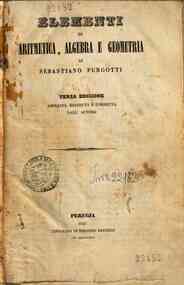 Elementi di aritmetica, algebra e geometria / di Sebastiano Purgotti