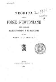 Teorica delle forze newtoniane e sue applicazioni all'elettrostatica e al magnetismo / Enrico Betti