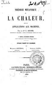 Theorie mecanique de la chaleur avec ses applications aux machines / par G. Zeuner, ouvrage traduit de l'allemand par Maurice Arnthal, Achille Cazin