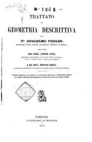 Trattato di geometria descrittiva / del dr. Guglielmo Fiedler, Versione migliorata coi consigli e le osservazioni dell'Autore e liberamente eseguita per meglio adattarla all'insegnamento negli istituti tecnici del Regno d'Italia