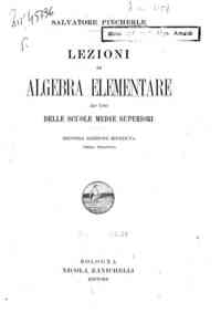Lezioni di algebra elementare : ad uso delle scuole medie superiori / Salvatore Pincherle