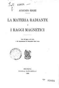 La materia radiante e i raggi magnetici / Augusto Righi
