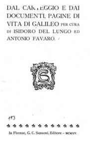 Dal carteggio e dai documenti : pagine di vita di Galileo / per cura di Isidoro del Lungo ed Antonio Favaro