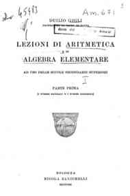 *Lezioni di aritmetica e di algebra elementare, ad uso delle scuole secondarie superiori : Parte I. I numeri naturali e I numeri razionali / Duilio Gigli