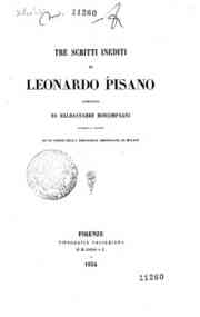 Tre scritti inediti di Leonardo Pisano pubblicati da Baldassare Boncompagni, secondo la lezione di un codice della Biblioteca Ambrosiana di Milano