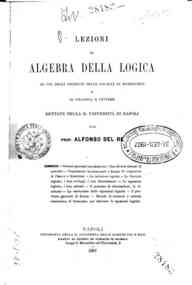 Lezioni di algebra della logica : dettate nella R. Università di Napoli / dal prof. Alfonso Del Re