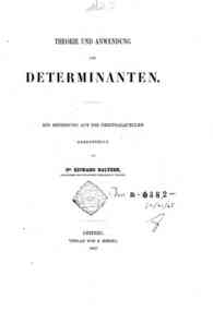 Theorie und Anwendung der Determinanten : mit Beziehung auf die Originalquellen / dargestellt von Richard Baltzer