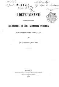 I determinanti e loro applicazioni all'algebra ed alla geometria analitica : nuova esposizione elementare / per Vincenzo Mollame